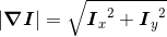 \left|\boldsymbol{\nabla I}\right|=\sqrt{{\boldsymbol{I}_x}^2+{\boldsymbol{I}_y}^2}